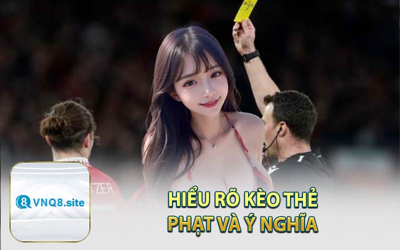 Hiểu Rõ Kèo Thẻ Phạt Và Ý Nghĩa 