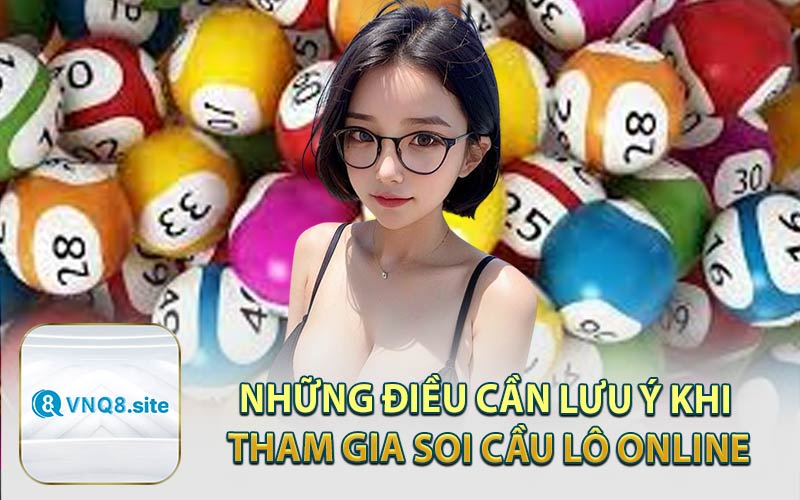 Những Điều Cần Lưu Ý Khi Tham Gia Soi Cầu Lô Online